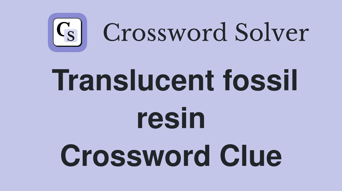 Translucent fossil resin Crossword Clue Answers Crossword Solver